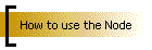 How to use the Node